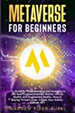 Metaverse for Beginners: Guide to Understanding and Investing in the New Cryptocurrencies Projects, Virtual Reality and Augmented Reality. How to Buying Virtual Lands, Create Your Avatar, Games, NFT