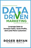 Data Driven Marketing: Leverage Data to Increase Sales, Grow Profits, and Land More Customers