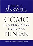 Cómo las Personas Exitosas Piensan: Cambie su Pensamiento, Cambie su Vida (Spanish Edition)