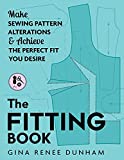 The Fitting Book: Make Sewing Pattern Alterations & Achieve the Perfect Fit You Desire