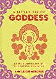 A Little Bit of Goddess: An Introduction to the Divine Feminine (Volume 20) (Little Bit Series)