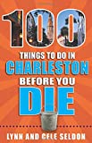100 Things to Do in Charleston Before You Die (100 Things to Do Before You Die)
