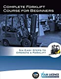Complete Forklift Course for Beginners: Six Easy Steps to Operate a Forklift
