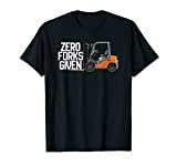 Funny Forklift Operator - Zero Forks Given T-Shirt