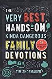 The Very Best, Hands-On, Kinda Dangerous Family Devotions, Volume 1: 52 Activities Your Kids Will Never Forget (Fun Family Bible Devotional with ... Detailed Parent Guide with Lesson Plans.)