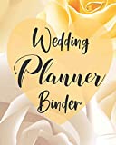 Wedding Planner Binder: The Complete Wedding Planning Checklist Book That Every Bride To Be Must Have
