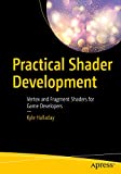 Practical Shader Development: Vertex and Fragment Shaders for Game Developers