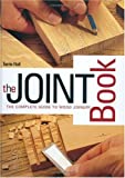 The Joint Book: The Complete Guide to Wood Joinery