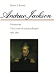 Andrew Jackson: The Course of American Empire, 1767-1821. Vol. 1