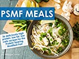 PSMF Meals: 36 deliciously high-protein, low-fat, low-carb recipes for the Protein-Sparing Modified Fast