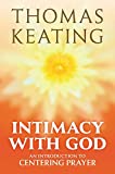 Intimacy with God: An Introduction to Centering Prayer