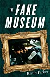 The Fake Museum: A Heist Novel