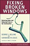 Fixing Broken Windows: Restoring Order And Reducing Crime In Our Communities