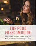 The Food Freedom Guide: Stop dieting for good, eat the foods your love, and feel confident in your body.