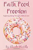 Faith, Food, Freedom: Exploring Eating Through a Biblical Lens