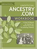 Unofficial Ancestry.com Workbook: A How-To Manual for Tracing Your Family Tree on the #1 Genealogy Website