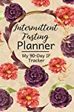 Intermittent Fasting Planner: A 90-Day Fasting Tracker Journal for Beginners and Pros to Track Calories, Fasting Times, Weight Loss Results and MORE Floral