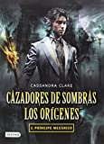 Cazadores de sombras. Los orígenes 2. Príncipe mecánico (Cazadores de sombras: Los origenes / The Infernal Devices: The Origins, 2) (Spanish Edition)