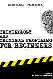 Criminology and Criminal Profiling for beginners: (crime scene forensics, serial killers and sects) (Criminology, Criminal Profiling, Serial Killers)