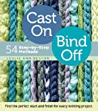 Cast On, Bind Off: 54 Step-by-Step Methods; Find the perfect start and finish for every knitting project