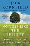 No Time Like the Present: Finding Freedom, Love, and Joy Right Where You Are