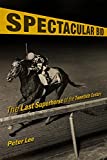 Spectacular Bid: The Last Superhorse of the Twentieth Century (Horses in History)