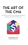 The Art of the CMA: Win Hearts, Minds, and Loyalty by Mastering Real Estate’s Most Versatile Tool