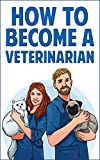 How to Become a Veterinarian: Find Out How To Start a Career Working With Animals & Discover If It’s The Right Job For You!