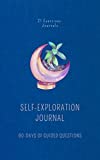 The Self Exploration Journal: 90 Days of Writing, Discovery & Reflection (90 Day Journals To Mindfulness, Awareness & Growth)