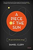 A Piece of the Sun: The Quest for Fusion Energy