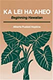 Ka Lei Ha'aheo: Beginning Hawaiian