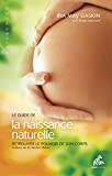 Le Guide de la naissance naturelle: Retrouver le pouvoir de son corps (Naissances) (French Edition)