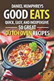 Good Eats: Quick, Easy, and Inexpensive; 50 Great Dutch Oven Recipes