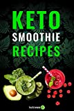 Keto Smoothie Recipes: Healthy And Delicious Ketogenic Diet Smoothie and Shake Recipes Cookbook