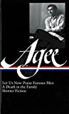 James Agee: Let Us Now Praise Famous Men / A Death in the Family / shorter fiction (LOA #159) (Library of America James Agee Edition)