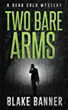 Two Bare Arms: A Dead Cold Mystery