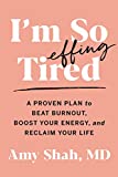 I'm So Effing Tired: A Proven Plan to Beat Burnout, Boost Your Energy, and Reclaim Your Life