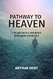 PATHWAY TO HEAVEN.: A Plain Man's Journey Towards Eternity