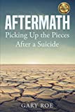 Aftermath: Picking Up the Pieces After a Suicide (Good Grief Series)