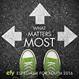 Efy 2016 What Matters Most (Especially for Youth)