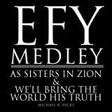 Efy Medley: As Sisters in Zion / We'll Bring the World His Truth