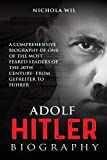 Adolf Hitler Biography: A Comprehensive Biography of One of the Most Feared Leaders of the 20th Century- From Gefreiter to Fhrer (Adolf Hitler Biography)