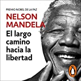 El largo camino hacia la libertad [Long Walk to Freedom]: La autobiografía de Nelson Mandela [The Autobiography of Nelson Mandela]