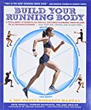 Build Your Running Body (A Total-Body Fitness Plan for All Distance Runners, from Milers to Ultramarathoners—Run Farther, Faster, and Injury-Free)