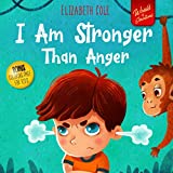 I Am Stronger Than Anger: Picture Book About Anger Management And Dealing With Kids Emotions And Feelings (Preschool Feelings Book, Self-Regulation Skills) (World of Kids Emotions)