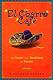 El Charro Cafe: The Tastes and Traditions of Tucson