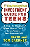 The Motley Fool Investment Guide for Teens: 8 Steps to Having More Money Than Your Parents Ever Dreamed of [MOTLEY FOOL INVESTMENT GD FOR]