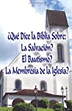 ¿Qué Dice la Biblia Sobre: La Salvación?, El Bautismo?, La Membresía de la Iglesia? (Spanish Edition)