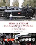 How A Steam Locomotive Works A New Guide