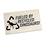 Fueled By Recycled Dinosaurs Funny Vinyl Decal Window Sticker 381 Fuel Gas Tank